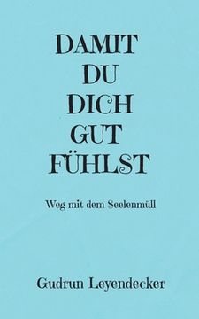 portada Damit Du Dich Gut Fühlst: Weg mit dem Seelenmüll (en Alemán)