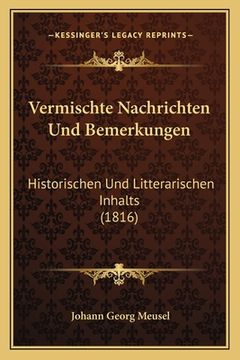 portada Vermischte Nachrichten Und Bemerkungen: Historischen Und Litterarischen Inhalts (1816) (en Alemán)
