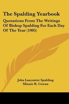 portada the spalding yearbook: quotations from the writings of bishop spalding for each day of the year (1905) (en Inglés)