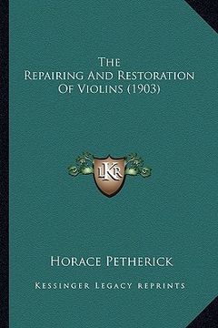 portada the repairing and restoration of violins (1903) (in English)