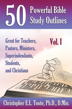 portada 50 Powerful Bible Study Outlines, Vol. 1: Great for Teachers, Pastors, Ministers, Superintendants, Students, and Christians (en Inglés)