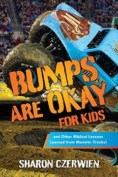 portada Bumps are Okay for Kids: And Other Biblical Lessons Learned From Monster Trucks! (in English)