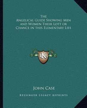 portada the angelical guide showing men and women their lott or chance in this elementary life (in English)