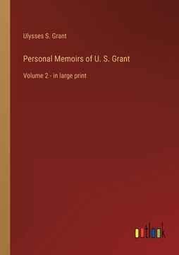 portada Personal Memoirs of U. S. Grant: Volume 2 - in large print (en Inglés)