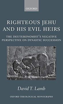 portada Righteous Jehu and his Evil Heirs: The Deuteronomist's Negative Perspective on Dynastic Succession (Oxford Theological Monographs) 