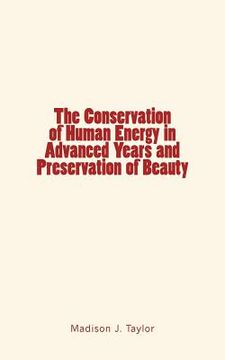 portada The Conservation of Human Energy in Advanced Years and Preservation of Beauty (en Inglés)