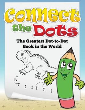 portada Connect the Dots (the Greatest Dot-To-Dot Book in the World) (en Inglés)