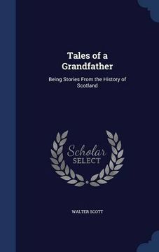 portada Tales of a Grandfather: Being Stories From the History of Scotland