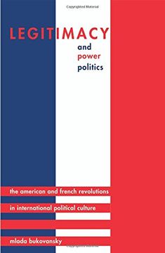 portada Legitimacy and Power Politics: The American and French Revolutions in International Political Culture (Princeton Studies in International History and Politics) (in English)