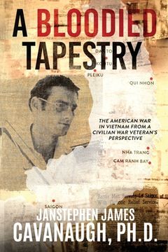 portada A Bloodied Tapestry: The American War In Vietnam From A Civilian War Veteran's Perspective