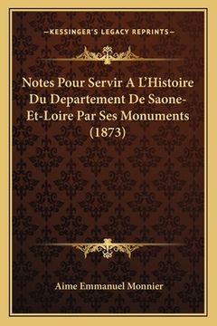 portada Notes Pour Servir A L'Histoire Du Departement De Saone-Et-Loire Par Ses Monuments (1873) (in French)