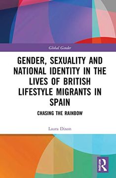 portada Gender, Sexuality and National Identity in the Lives of British Lifestyle Migrants in Spain: Chasing the Rainbow (Global Gender) (en Inglés)