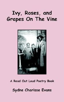 portada ivy, roses, and grapes on the vine: a read out loud poetry book (en Inglés)