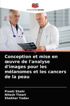 portada Conception et mise en oeuvre de l'analyse d'images pour les mélanomes et les cancers de la peau (en Francés)