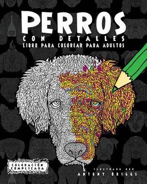 portada Perros Con Detalles: Libro Para Colorear Para Adultos (coloración Complicada) (spanish Edition)