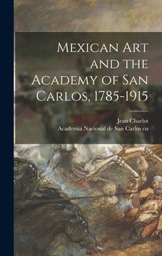 portada Mexican Art and the Academy of San Carlos, 1785-1915 (en Inglés)