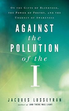 portada Against the Pollution of the I: On the Gifts of Blindness, the Power of Poetry, and the Urgency of Awareness