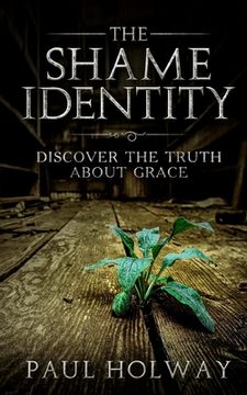 portada The Shame Identity: Discover the truth about grace. (en Inglés)