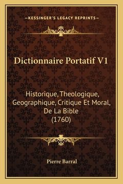 portada Dictionnaire Portatif V1: Historique, Theologique, Geographique, Critique Et Moral, De La Bible (1760) (en Francés)