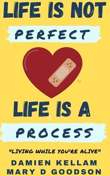 portada Life Is Not Perfect; It's A Process: Living While You Are Yet Alive (en Inglés)