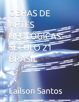 portada Obras de Artes Ufológicas Século 21 Brasil (in Portuguese)