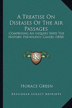 portada a treatise on diseases of the air passages: comprising an inquiry into the history, pathology, causes (1858)