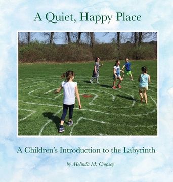 portada A Quiet, Happy Place: A Children's Introduction to the Labyrinth (en Inglés)