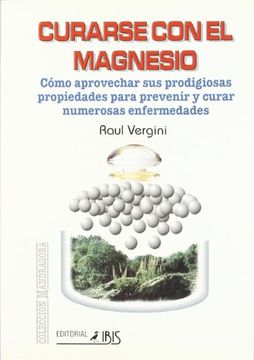 portada Curarse por el Magnesio: Cómo Aprovechar sus Prodigiosas Propiedades Para Prevenir y Curar Numerosas Enfermedades