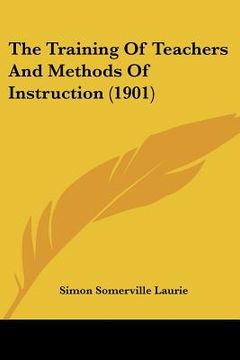 portada the training of teachers and methods of instruction (1901)