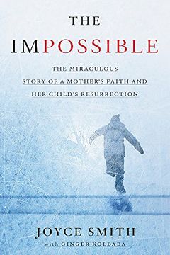 portada The Impossible: The Miraculous Story of a Mother’s Faith and Her Child’s Resurrection (en Inglés)