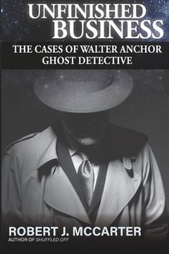 portada Unfinished Business: The Cases of Walter Anchor Ghost Detective