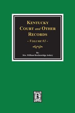 portada Kentucky Court and Other Records, Volume #1 (en Inglés)