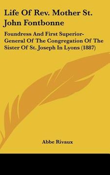 portada life of rev. mother st. john fontbonne: foundress and first superior-general of the congregation of the sister of st. joseph in lyons (1887) (en Inglés)