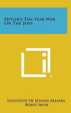portada Hitler's Ten-Year War on the Jews (en Inglés)