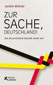 portada Zur Sache, Deutschland! Was die Zerstrittene Republik Wieder Eint (in German)