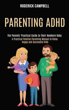 portada Parenting Adhd: A Practical Positive Parenting Manual to Raise Happy and Successful Kids (The Parents' Practical Guide to Their Newbor (en Inglés)