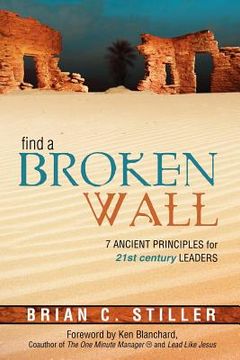 portada find a broken wall: 7 ancient principles for 21st century leaders (en Inglés)
