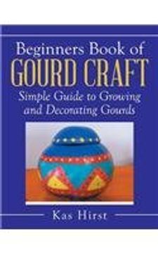 portada Beginners Book of Gourd Craft: Simple Guide to Growing and Decorating Gourds