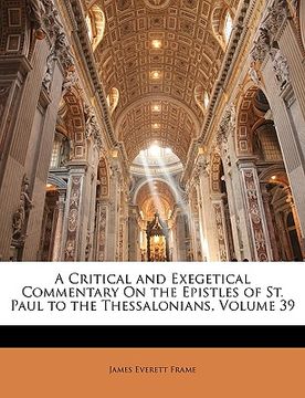 portada a critical and exegetical commentary on the epistles of st. paul to the thessalonians, volume 39 (in English)