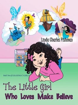 The Little Girl Who Loves Make Believe: Book Two of Grandma's Girls (en Inglés)