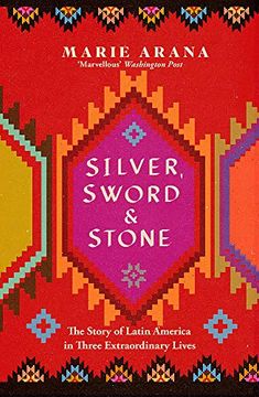 portada Silver Sword and Stone: The Story of Latin America in Three Extraordinary Lives (in English)