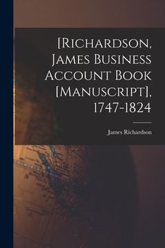 portada [Richardson, James Business Account Book [manuscript], 1747-1824 (in English)
