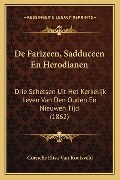 portada De Farizeen, Sadduceen En Herodianen: Drie Schetsen Uit Het Kerkelijk Leven Van Den Ouden En Nieuwen Tijd (1862)