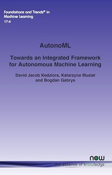 portada Autonoml: Towards an Integrated Framework for Autonomous Machine Learning (Foundations and Trends(R) in Machine Learning) (en Inglés)