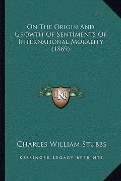 portada on the origin and growth of sentiments of international morality (1869) (in English)