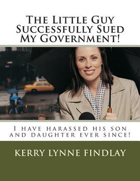 portada The Little Guy Successfully Sued My Government!: I have harassed his son and daughter ever since! (en Inglés)
