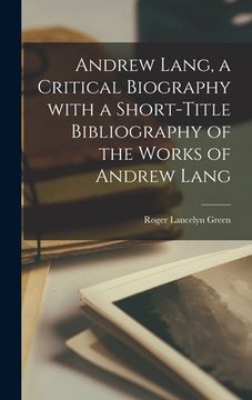 portada Andrew Lang, a Critical Biography With a Short-title Bibliography of the Works of Andrew Lang