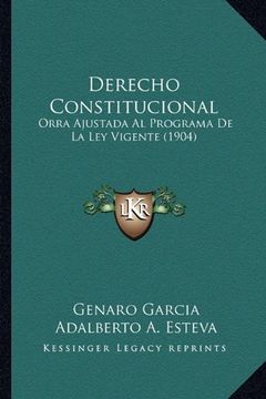 portada Derecho Constitucional: Orra Ajustada al Programa de la ley Vigente (1904) (in Spanish)