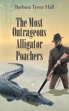 portada The Most Outrageous Alligator Poachers (en Inglés)