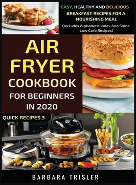 portada Air Fryer Cookbook For Beginners In 2020 - Easy, Healthy And Delicious Breakfast Recipes For A Nourishing Meal (Includes Alphabetic Index And Some Low